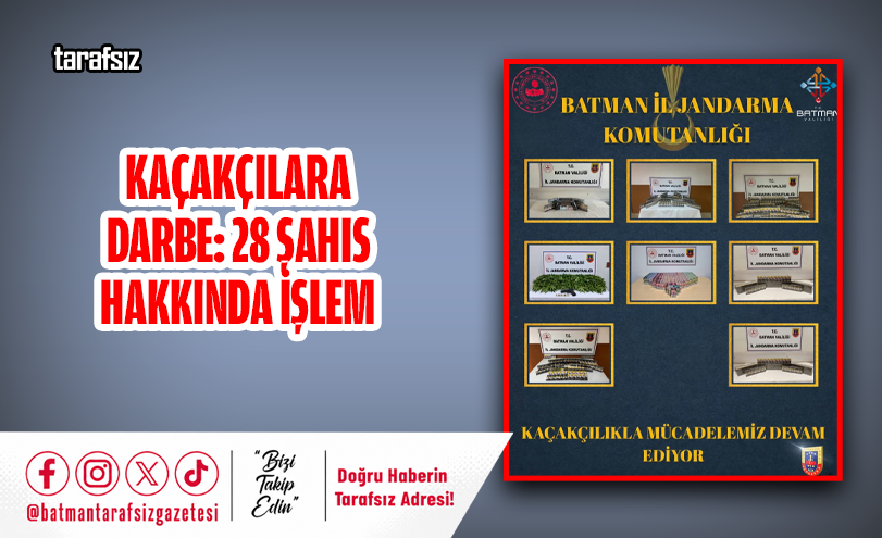 KAÇAKÇILARA DARBE: 28 ŞAHIS HAKKINDA İŞLEM