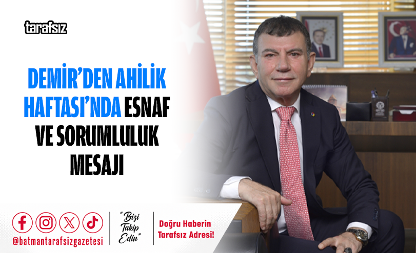 DEMİR’DEN AHİLİK HAFTASI’NDA ESNAF VE SORUMLULUK MESAJI