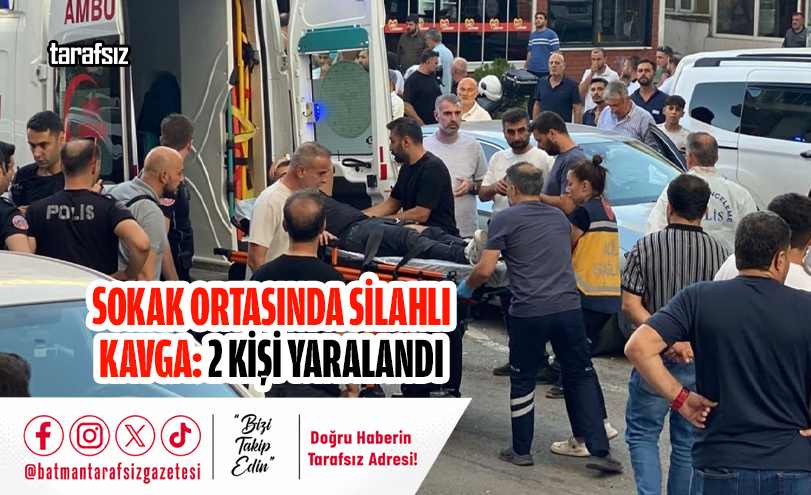 Sokak Ortasında Silahlı Kavga: 2 Kişi Yaralandı