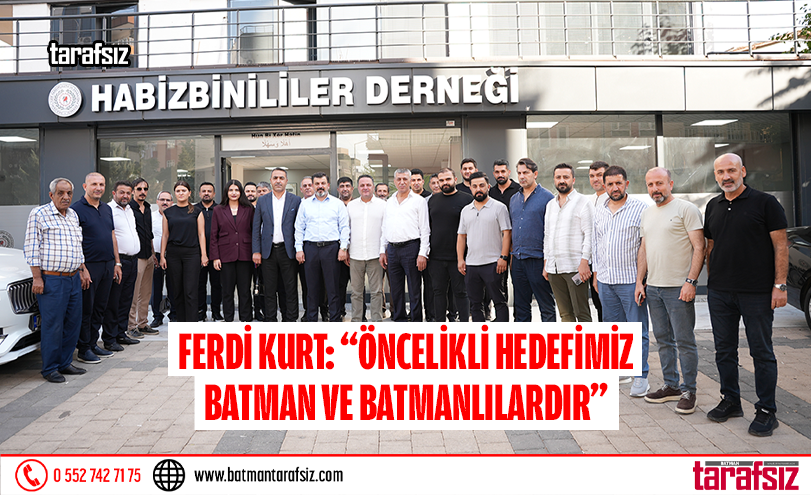 FERDİ KURT: “ÖNCELİKLİ HEDEFİMİZ BATMAN VE BATMANLILARDIR”