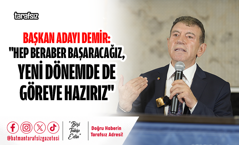 Başkan Adayı Demir: “Hep Beraber Başaracağız, Yeni Dönemde de Göreve Hazırız”