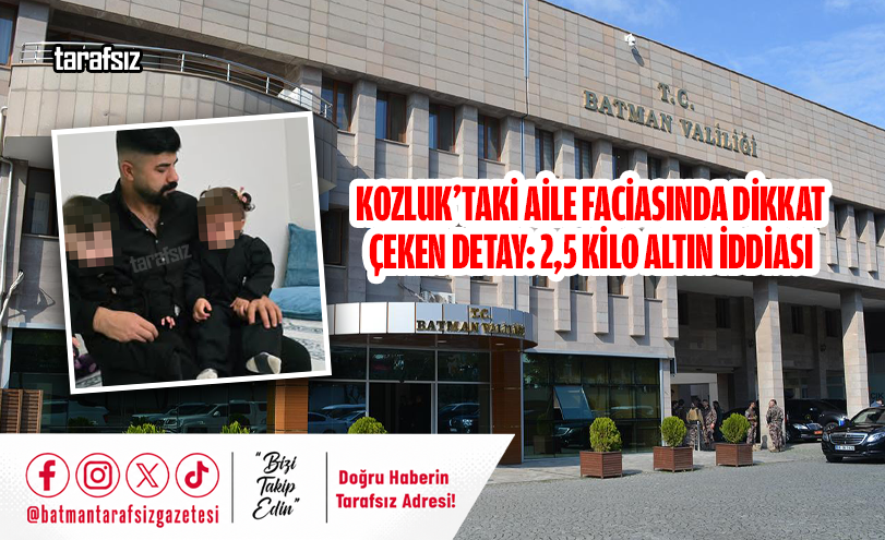 KOZLUK’TAKİ AİLE FACİASINDA DİKKAT ÇEKEN DETAY: 2,5 KİLO ALTIN İDDİASI
