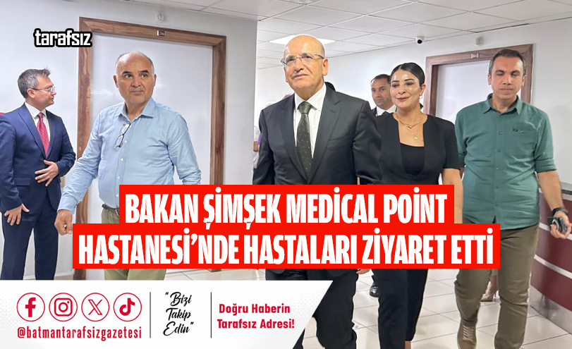 Bakan Şimşek Medical Point Hastanesi’nde Hastaları Ziyaret Etti