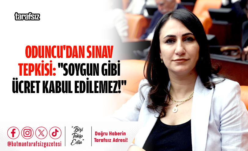 Oduncu’dan Sınav Tepkisi: “Soygun Gibi Ücret Kabul Edilemez!”