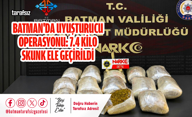 Batman’da Uyuşturucu Operasyonu: 7.4 Kilo Skunk Ele Geçirildi