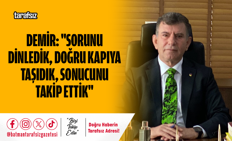 Demir: “Sorunu Dinledik, Doğru Kapıya Taşıdık, Sonucunu Takip Ettik”