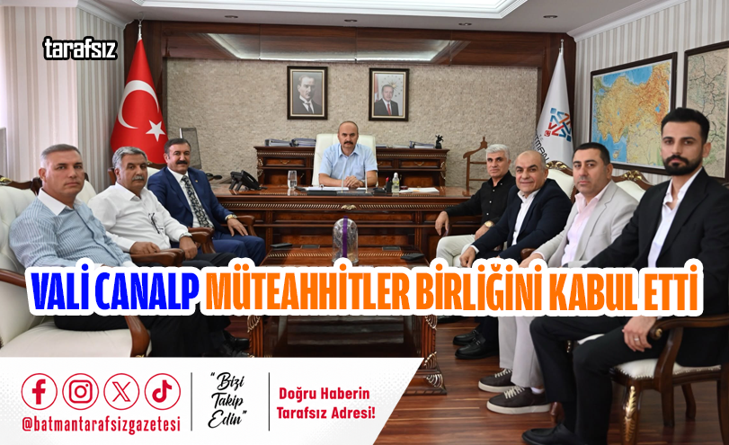 Vali Canalp Müteahhitler Birliğini Kabul Etti