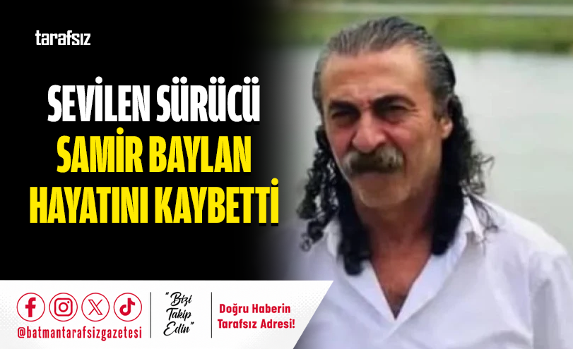 Sevilen Sürücü Samir Baylan Hayatını Kaybetti