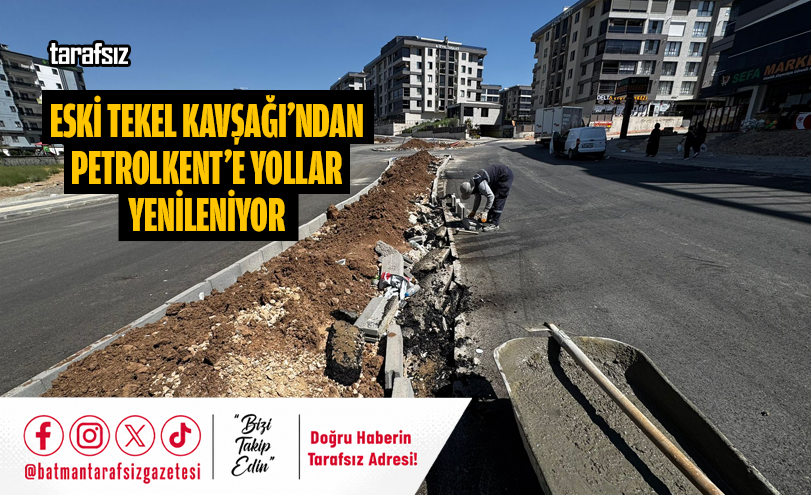 Eski Tekel Kavşağı’ndan Petrolkent’e Yollar Yenileniyor