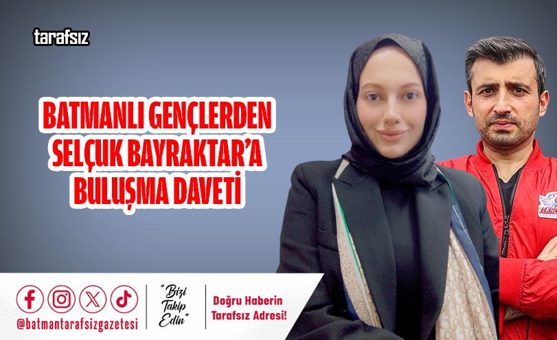 Batmanlı Gençlerden Selçuk Bayraktar’a Buluşma Daveti