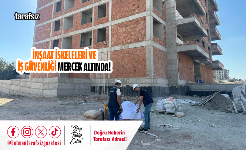 İnşaat İskeleleri Ve İş Güvenliği Mercek Altında!