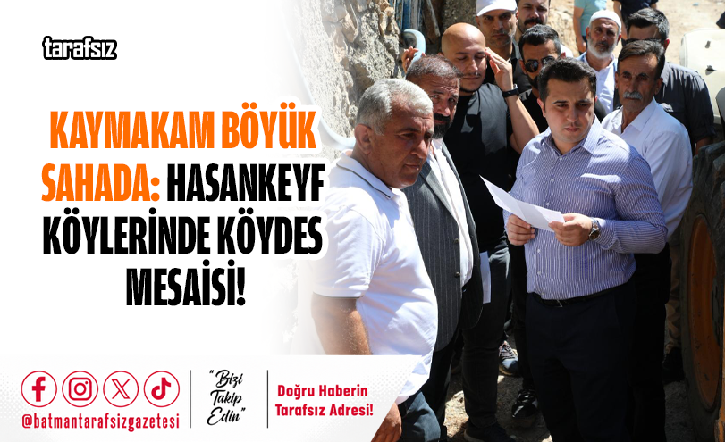 Kaymakam Böyük Sahada: Hasankeyf Köylerinde KÖYDES Mesaisi!
